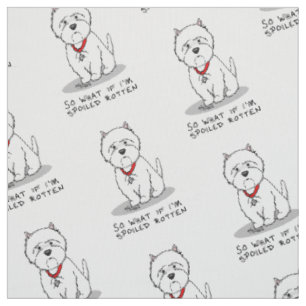 Was, wenn ich verwöhnt werde Rotten Westie Dog Stoff