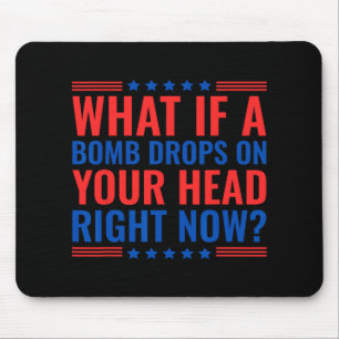 Was, wenn jetzt eine Bombe auf deinen Kopf fällt T Mousepad