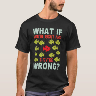 Was, wenn Sie Recht haben, sind sie falsch Inspira T-Shirt