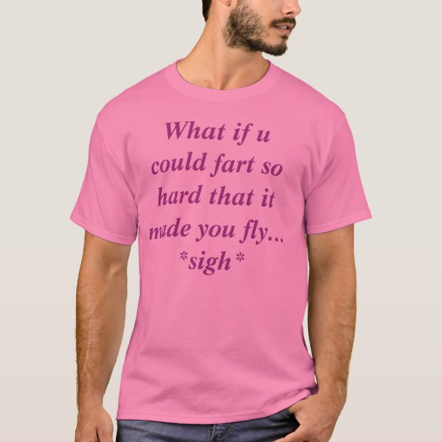 Was, wenn u Furz so stark könnte, dass es Sie T-Shirt (Vorderseite)