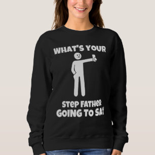 Was wird dein Stiefvater sarkastisch c sagen? Sweatshirt