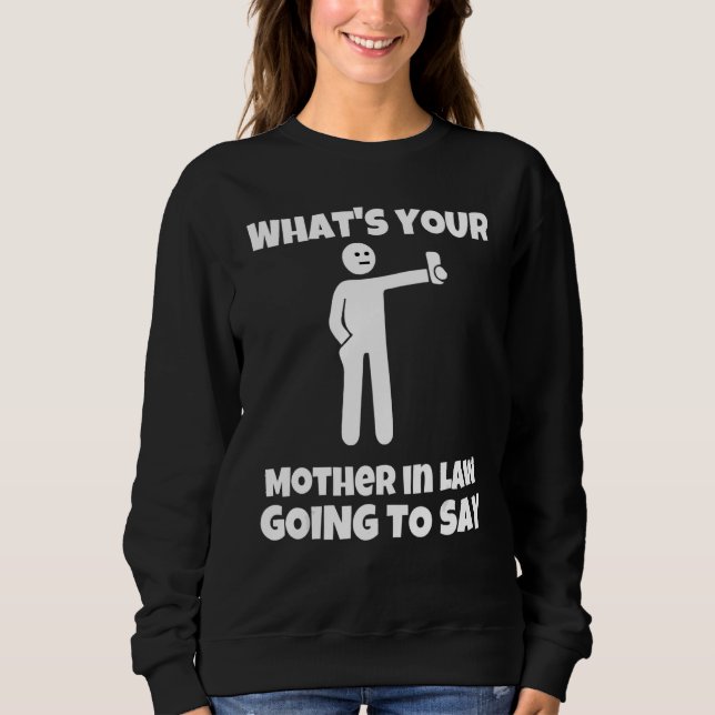 Was wird deine Schwiegermutter sagen   sarcasti Sweatshirt (Vorderseite)