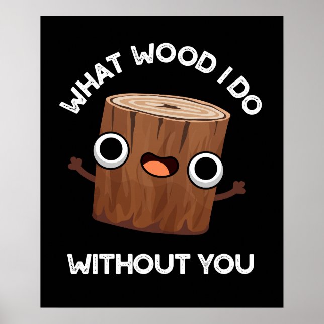 Was Wood ich ohne dich lustig Pun Dark BG Poster (Vorne)