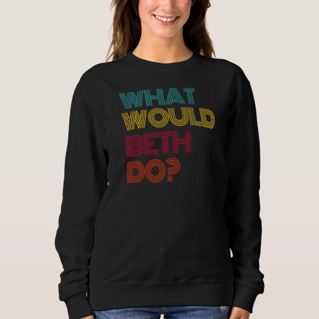 Was würde Beth tun? Sweatshirt (Vorderseite)