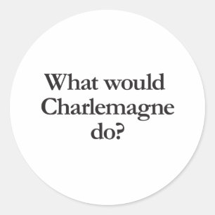 Was würde Charlemagne tun? Runder Aufkleber