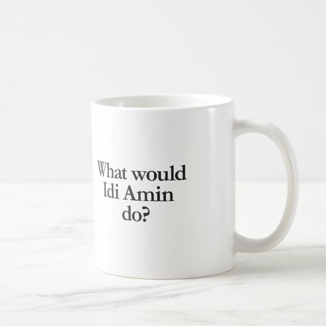 Was würde das idi-amin tun? kaffeetasse (Rechts)