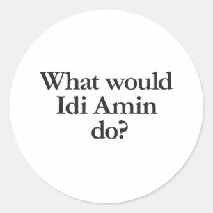 Was würde das idi-amin tun? runder aufkleber