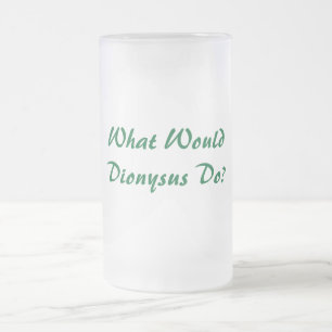 Was würde Dionysus tun? Mattierte Bier-Tasse Mattglas Bierglas