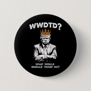 Was würde Donald Trump tun Wwdtd Lustiger Präsiden Button