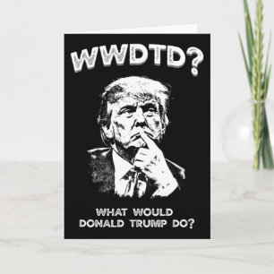 Was würde Donald Trump tun Wwdtd Lustiger Präsiden Karte