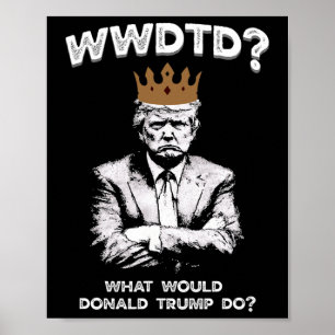 Was würde Donald Trump tun Wwdtd Lustiger Präsiden Poster