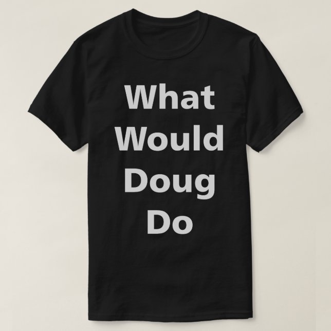 Was würde Doug tun? T-Shirt (Design vorne)