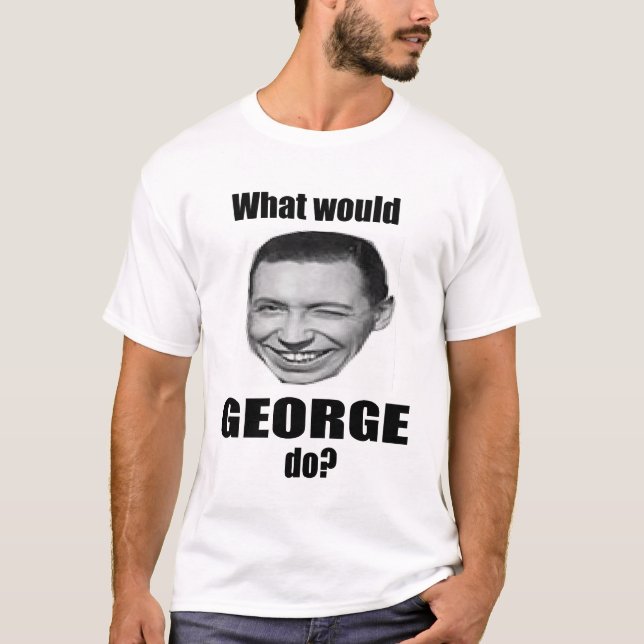 Was würde George tun? T-Shirt (Vorderseite)
