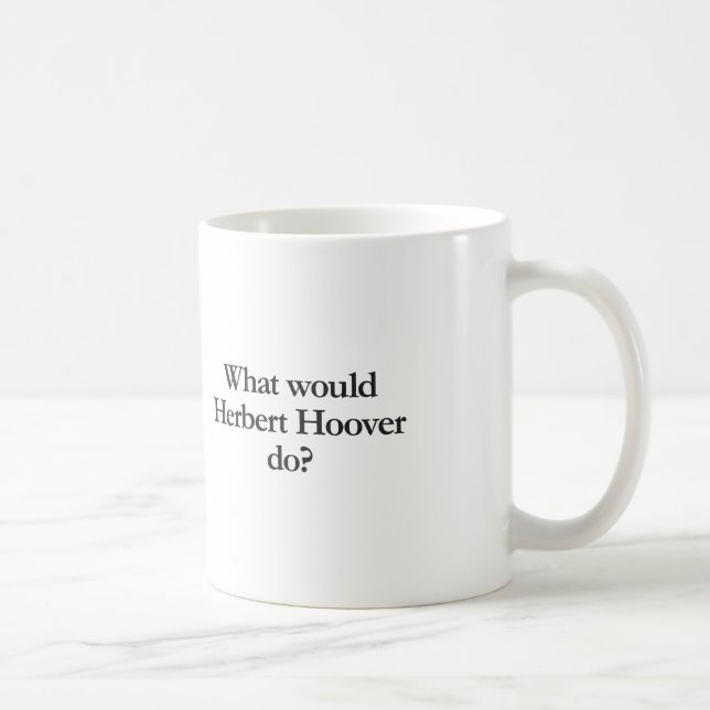 Was würde Herbert Hoover tun? Kaffeetasse (Rechts)