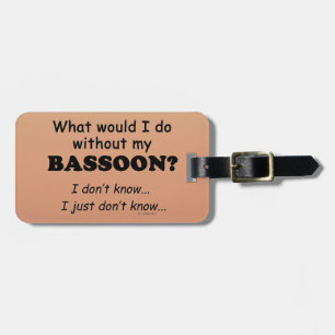 Was würde ich tun, Bassoon Gepäckanhänger