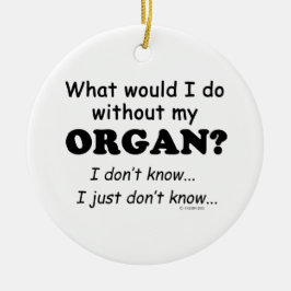 Was würde ich tun? Organ Keramik Ornament