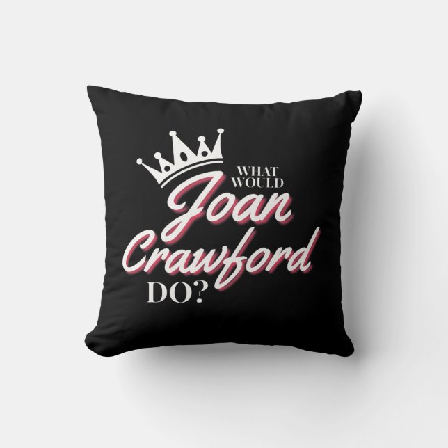 Was würde Joan Crawford tun?Kissen Kissen (Vorderseite)