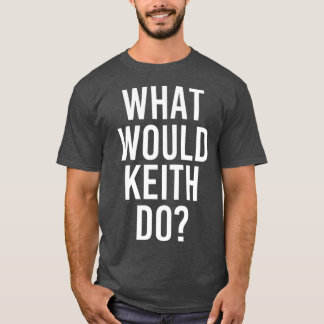 Was würde KEITH lustigen Personalisierten Namen ma T-Shirt