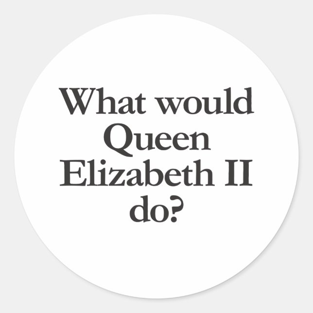 Was würde Königin elizabeth II tun? Runder Aufkleber (Vorderseite)