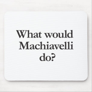 Was würde Machiavelli tun? Mousepad