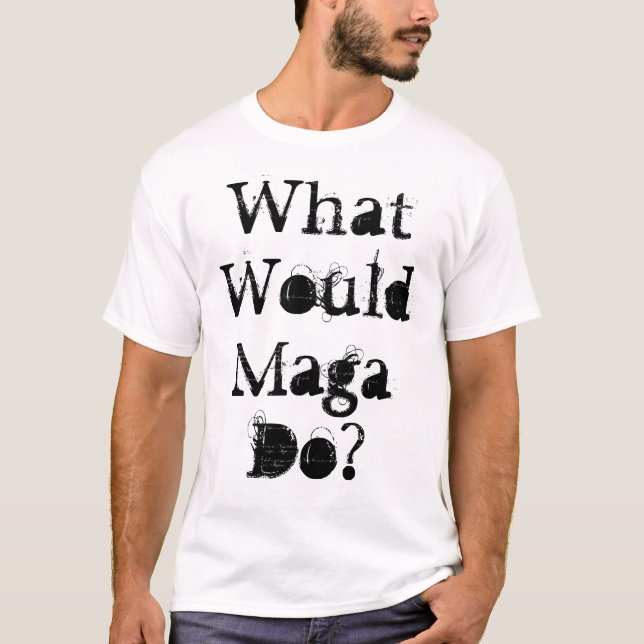 Was würde Maga tun? T-Shirt (Vorderseite)