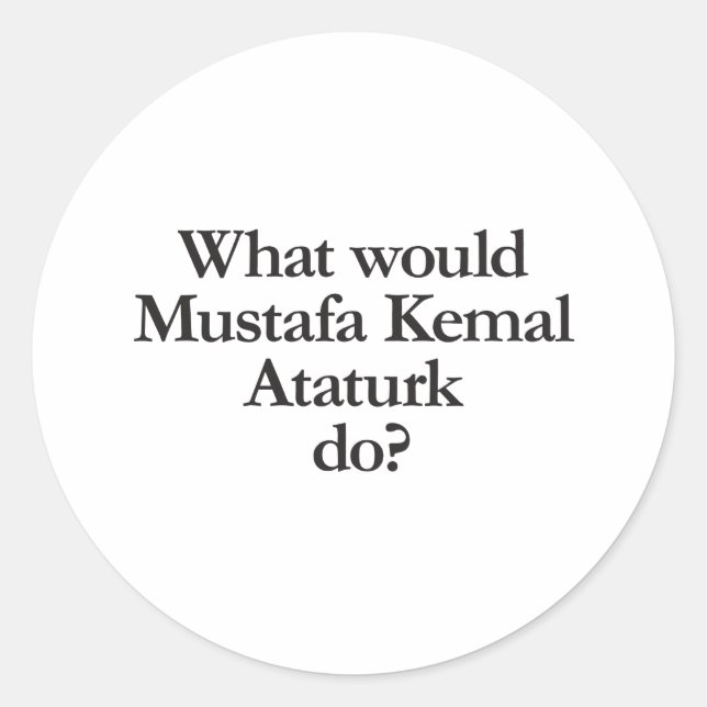 Was würde muffa kemal atatura tun? runder aufkleber (Vorderseite)