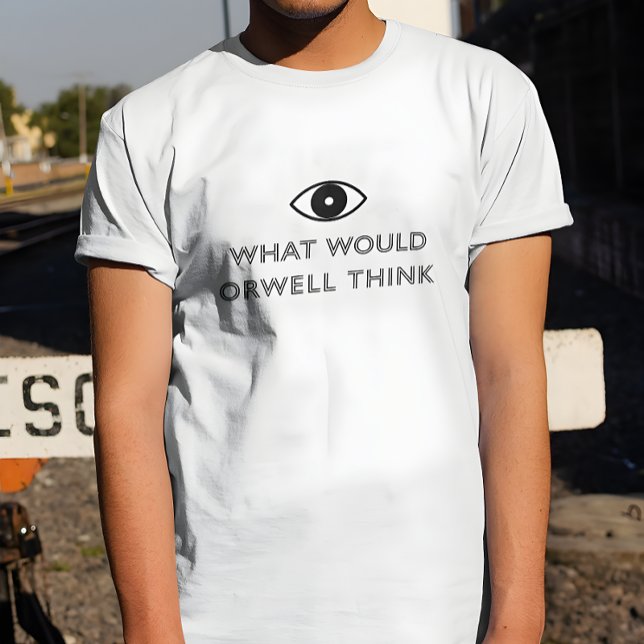 Was würde Orwell denken T-Shirt (Von Creator hochgeladen)