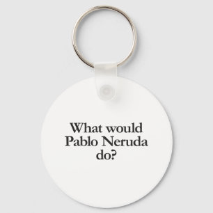 Was würde Pablo neruda tun? Schlüsselanhänger
