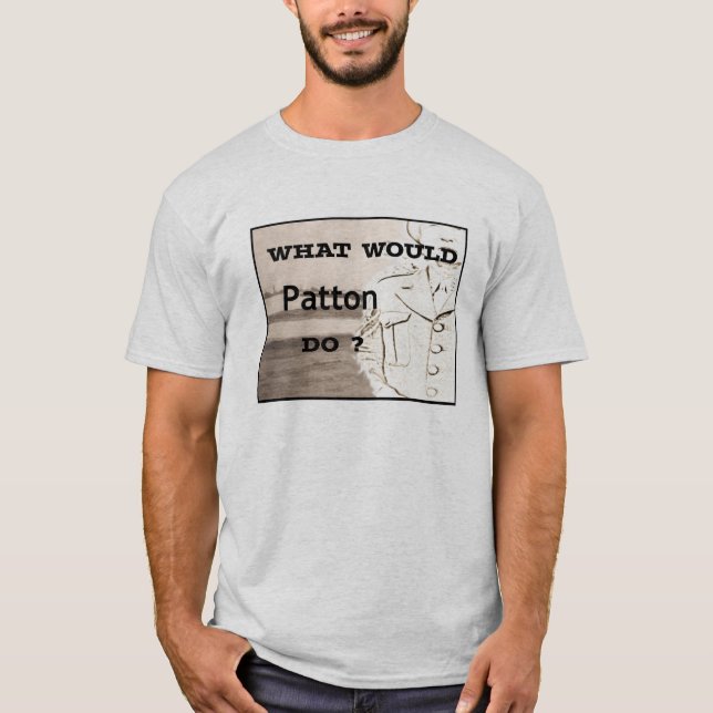 Was würde Patton sagen? Shirt (Vorderseite)