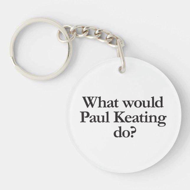 Was würde Paul Keating Schlüsselanhänger (Vorderseite)