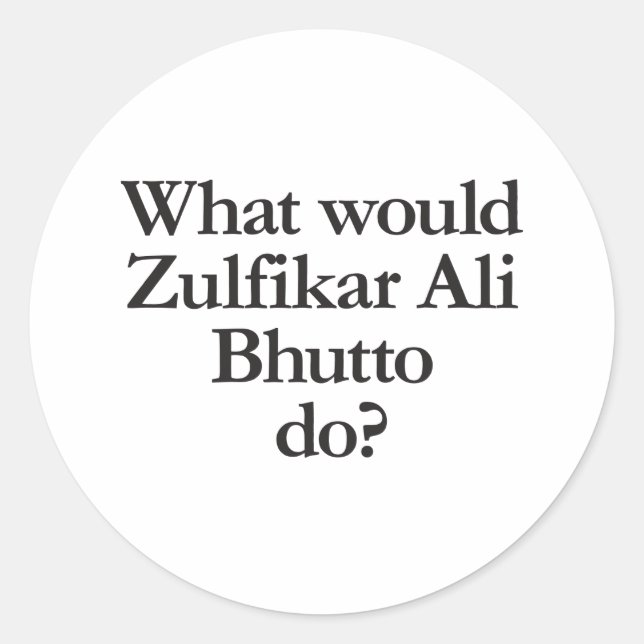 Was würde zulfikar ali bhutto tun? runder aufkleber (Vorderseite)