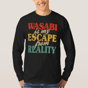 Wasabi ist meine Flucht aus der Realität Wasabi Su T-Shirt