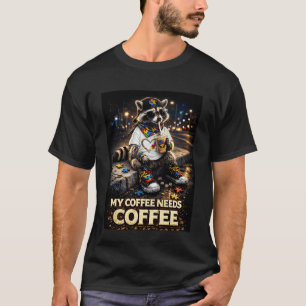 Waschbär, der meinen Kaffee trinkt, braucht Kaffee T-Shirt