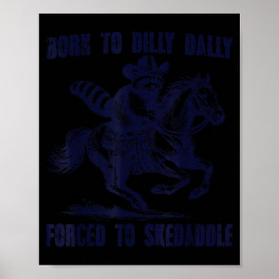 Waschbär zum Trödeln geboren und zum Abhauen gezwu Poster