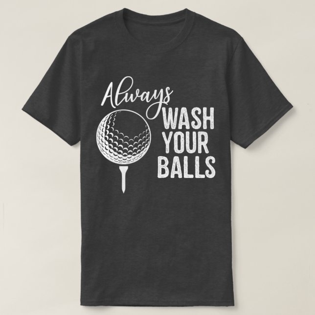 Waschen Sie Ihre Balls Golf immer. T-Shirt (Design vorne)