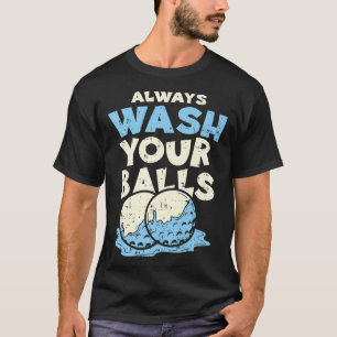 Waschen Sie immer Ihre Bälle Funny Joke Golf Profe T-Shirt