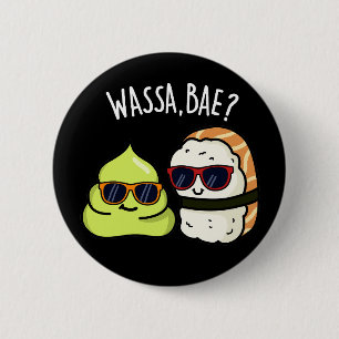 Wassa Bae Funny Food Wasabi Pun Dark BG Button