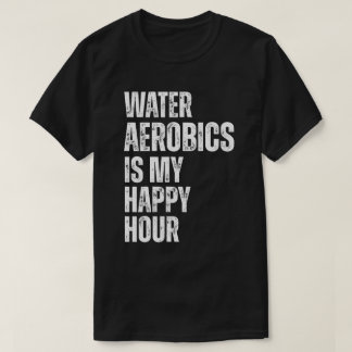 Wasser-Aerobic Happy Hour Fitness-Zitat T-Shirt