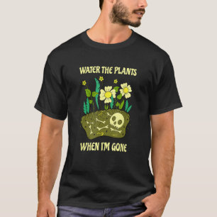 Wasser die Pflanze, wenn ich Gärtnerei bin T-Shirt