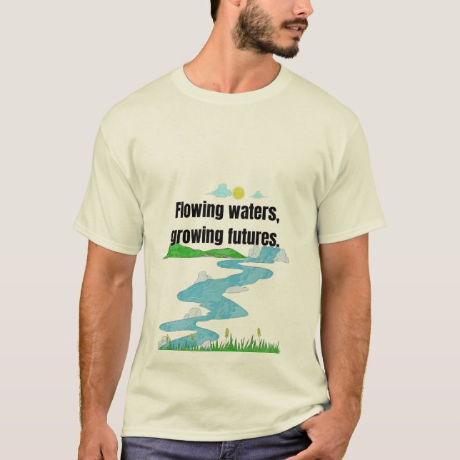 Wasser fließen, Zukunft wachsen. T-Shirt (Vorderseite)