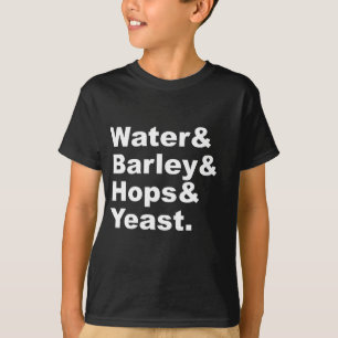 Wasser & Gerste & Hopfen & Hefe   Bierzutaten T-Shirt