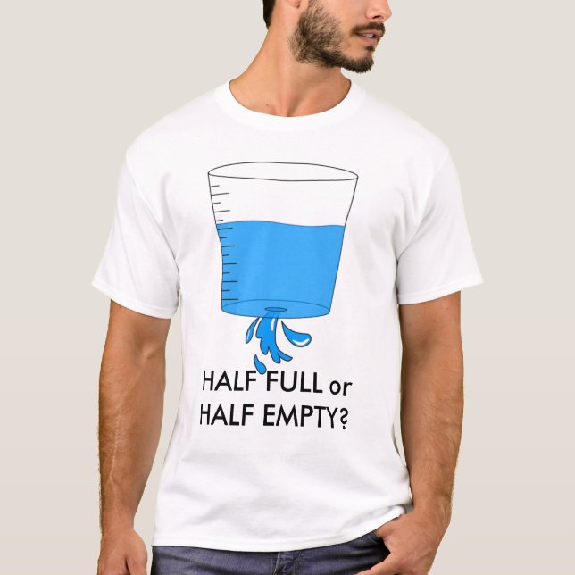 Wasser, HALB VOLL oder HALB LEER? T-Shirt (Vorderseite)