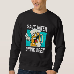 Wasser Sparen Bier Trinken Trinken Und Party Sweatshirt