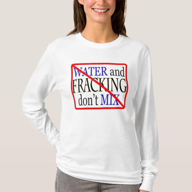 Wasser und das Fracking mischen nicht T-Shirt (Vorderseite)