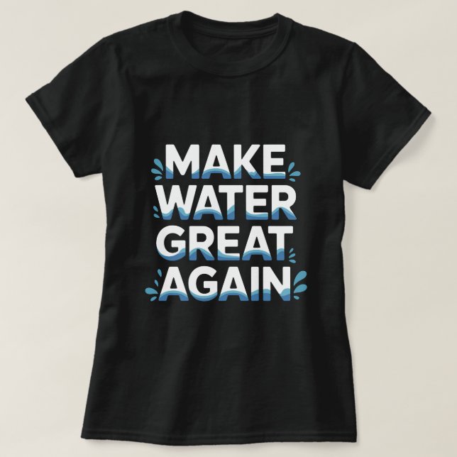 Wasser wieder großartig machen T-Shirt (Design vorne)