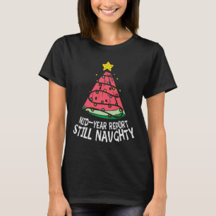 Wassermelone Halbjahresbericht Immer noch unartige T-Shirt