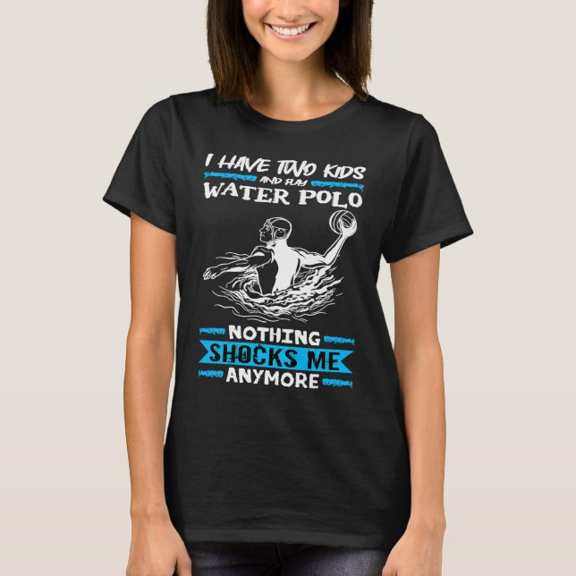 Wasserpolo Ich habe zwei Kinder und spiele Wasser  T-Shirt (Vorderseite)