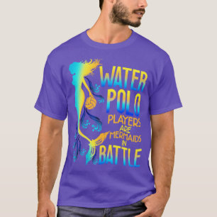 Wasserpolo-Spieler sind Meerjungfrauen im Kampf T-Shirt