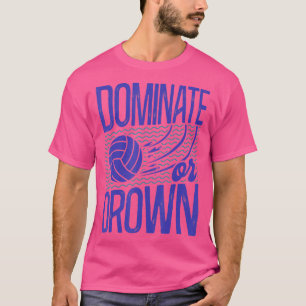 Wasserpolo Vintag Dominate oder Ertrinken T-Shirt