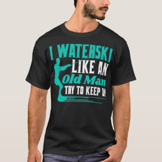 Wasserski, wie ein alter Mann, versuchen zu sehen T-Shirt
